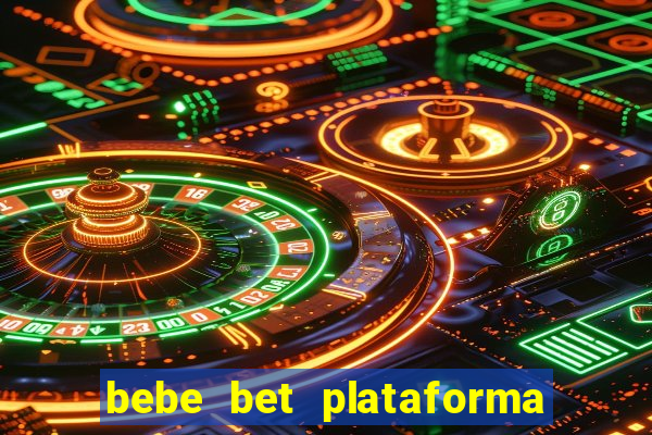 bebe bet plataforma de jogos